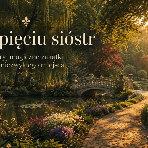 Park Pięciu Sióstr: Odkryj magiczne zakątki tego niezwykłego miejsca